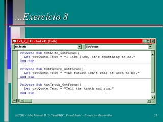 ...Exercício 8
@2009 - João Manuel R. S. Tavares 35CFAC: Visual Basic - Exercícios Resolvidos
 