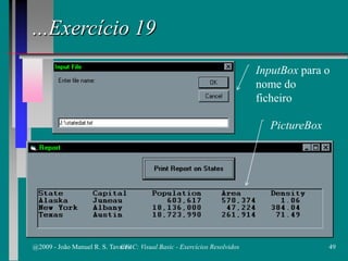 ...Exercício 19
PictureBox
InputBox para o
nome do
ficheiro
@2009 - João Manuel R. S. Tavares 49CFAC: Visual Basic - Exercícios Resolvidos
 