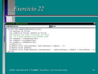 ...Exercício 22
@2009 - João Manuel R. S. Tavares 56CFAC: Visual Basic - Exercícios Resolvidos
 
