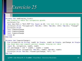 ...Exercício 25
@2009 - João Manuel R. S. Tavares 65CFAC: Visual Basic - Exercícios Resolvidos
 