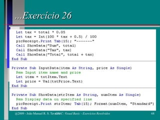 ...Exercício 26
@2009 - João Manuel R. S. Tavares 68CFAC: Visual Basic - Exercícios Resolvidos
 