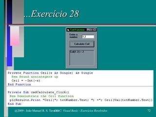 ...Exercício 28
@2009 - João Manuel R. S. Tavares 72CFAC: Visual Basic - Exercícios Resolvidos
 