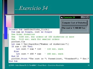 ...Exercício 34
@2009 - João Manuel R. S. Tavares 81CFAC: Visual Basic - Exercícios Resolvidos
 