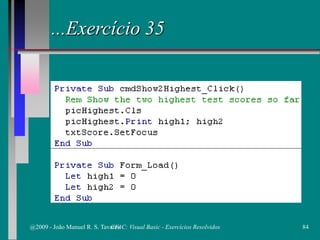 ...Exercício 35
@2009 - João Manuel R. S. Tavares 84CFAC: Visual Basic - Exercícios Resolvidos
 