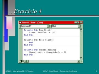 ...Exercício 4
@2009 - João Manuel R. S. Tavares 9CFAC: Visual Basic - Exercícios Resolvidos
 