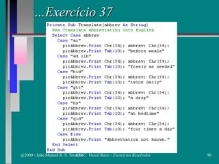 ...Exercício 37
@2009 - João Manuel R. S. Tavares 90CFAC: Visual Basic - Exercícios Resolvidos
 
