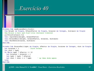 ...Exercício 40
@2009 - João Manuel R. S. Tavares 97CFAC: Visual Basic - Exercícios Resolvidos
 