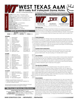 WWW.GOBUFFSGO.COM | @WTATHLETICS | #BUFFNATION
GameInformation
Location: Denton, Texas | Commerce, Texas
Arena: Kitty Magee Arena | TAMUC Fieldhouse
Last Time Out: WT topped Wayland Baptist on Tuesday
Live Stats: TWUAthletics.com | LionAthletics.com
Live Video: TWUAthletics.com | LionAthletics.com
Live Audio: N/A
Athletics Facebook: .com/wtathletics
Athletics Twitter: @wtathletics
Volleyball Facebook: .com/WTAMUVolleyball
Volleyball Twitter: @WTVolleyball
Volleyball Instagram: @wt_volleyball
Matches #22-23 at Texas Woman’s/Texas A&M-Commerce
GameDayGuide
West Texas A&M
11-10 (3-6 Lone Star)
Assistant Director/VB Contact: Brent Seals
bseals@wtamu.edu // Office: 806-651-4442 // Cell: 806-674-7050
Mailing Address: WTAMU Box 60049 - Canyon, TX 79016
Overnight Address: 2403 Russell Long Blvd. - Canyon, TX 79016
www.GoBuffsGo.com
2015 WT Volleyball Schedule
RECORD: 11-10 (3-6 LSC)
HOME: 9-4 • AWAY: 1-4 • NEUTRAL: 1-2 • STREAK: W4
SEPTEMBER
Friday	 4	 Dallas Baptist!	 Canyon, TX	 W, 3-0
Friday 	 4	 CSU-Pueblo!	 Canyon, TX	 W, 3-2
Saturday	 5	 Adams State!	 Canyon, TX	 W, 3-1
Saturday	 5	 Lubbock Christian!	 Canyon, TX	 L, 3-2
Friday	 11	 Armstrong State^	 Lakeland, FL	 W, 3-1
Friday	 11	 St. Leo^	 Lakeland, FL	 L, 1-3
Saturday	 12	 Central Oklahoma^	 Lakeland, FL	 L, 0-3
Saturday	 12	 #11 Florida Southern^	 Lakeland, FL	 L, 0-3
Friday	 18	 Texas A&M-Commerce*	 Canyon, TX	 L, 1-3
Saturday	 19	 Texas Woman’s*	 Canyon, TX	 L, 0-3
Friday	 25	 Tarleton State*	 Stephenville, TX	 L, 1-3
Saturday	 26	 Angelo State*	 San Angelo, TX	 L, 0-3
Tuesday	 29	 Midwestern State*	 Wichita Falls, TX	 W, 3-2
OCTOBER
Saturday	 3	 Oklahoma City	 Canyon, TX	 W, 3-0
Saturday	 3	 SW Oklahoma State	 Canyon, TX	 W, 3-1
Tuesday	 6	 Eastern New Mexico*	 Portales, N.M.	 L, 1-3
Saturday	 10	 Texas A&M-Kingsville*	 Canyon, TX	 L, 1-3
Saturday	 10	 Newman	 Canyon, TX	 W, 3-0
Friday	 16	 Midwestern State*	 Canyon, TX	 W, 3-1
Saturday	 17	 Cameron*	 Canyon, TX	 W, 3-1
Tuesday	 20	 Wayland Baptist	 Canyon, TX	 W, 3-0
Friday	 23	 Texas Woman’s*	 Denton, TX	 7:30 p.m.
Saturday	 24	 Texas A&M-Commerce*	 Commerce, TX	 1 p.m.
Tuesday	 27	 Cameron*	 Lawton, OK	 7 p.m.
Friday	 30	 Angelo State*	 Canyon, TX	 6 p.m.
Saturday	 31	 Tarleton State*	 Canyon, TX	 2 p.m.
NOVEMBER
Tuesday	 3	 Eastern New Mexico*	 Canyon, TX	 6 p.m.
Friday	 6	 Oklahoma Panhandle St.	 Wichita, KS	 2 p.m.
Friday	 6	 Newman	 Wichita, KS	 7 p.m.
Saturday	 7	 Arkansas-Fort Smith	 Wichita, KS	 1:30 p.m.
Thursday	 12	 St. Edward’s	 Austin. TX	 7 p.m.
Saturday	 14	 Texas A&M-Kingsville*	 Kingsville, TX	 2 p.m.
! - BritKare Lady Buff Classic (Canyon, TX)
^ - Florida Southern Terrace Hotel Classic (Lakeland, FL)
* - Lone Star Conference Match
All Home Matches played at the WTAMU Fieldhouse “The Box”
All times listed are Central and subject to change
West Texas A&M Athletic Media Relations
WEST TEXAS A&M
The Lady Buffs of West Texas moved their win streak to four matches and moved above
.500 in the process on Tuesday night as they powered past Wayland Baptist (25-17,
25-20, 25-11) in front of over 500 fans at the WTAMU Fieldhouse “The Box”. The Lady Buffs
move to 11-10 on the season while the Pioneers snap a seven match win streak to fall
to 21-6.
HOME DOMINANCE
The WTAMU Fieldhouse “The Box” boats one of the best home winning records in the
NCAA on any level of competition. The Lady Buffs are 443-66 at The Box since the 1980
season for an incredible winning percentage of 87.3%. The Lady Buffs are no-stranger to
starting off the season on a high-note, WT is 31-5 all-time in season opening games in-
cluding an impressive 27-1 when the Lady Buffs open-up the season at home including
a sweep of Dallas Baptist earlier this season.
WT HEAD COACH JASON SKOCH
WT head coach Jason Skoch, the 2014 Lone Star Conference Coach of the Year, is
now in his seventh season at the helm of the Lady Buffs, carrying an overall career
record of 347-60 (.870, 12th year) including a 211-40 (.865) mark in Canyon.
LIVE COVERAGE
The Texas Woman’s and Texas A&M-Commerce Athletic Communications Departments
will provide live stats and a webstream of the WT Volleyball contests on the road this
weekend. For links, please visit the Lady Buff Volleyball schedule page at GoBuffsGo.
com. Fans can also follow the Lady Buffs on social media by searching @WTVolleyball
or WTAMU Volleyball to get an inside look at the program.
THE LONE STAR CONFERENCE
LSC volleyball teams are 114-73 overall this season. The squads are currently 19-7
combined versus Rocky Mountain Athletic Conference teams, and 18-7 against the
Heartland Conference, which are the other leagues in the NCAA South Central Region.
Eastern New Mexico’s Lauren Frye was named the LSC Offensive Player of the Week
while Angelo State’s Brianna Sotello picked up the Defensive honors, ASU’s Maggi Jo
Keffury was tabbed the league’s Setter of the Week announced on Tuesday afternoon
by the LSC offices located in Richardson, Texas.
TEXAS WOMAN’S
The Pioneers enter the weekend with an overall record of 16-5 with a 6-3 mark in LSC
play following a non-conference sweep of Southeastern Oklahoma State on Tuesday
ngith in Denton. TWU is led by 13th year head coach Shelly Barberee who has compiled
an overall record of 210-177 and a 105-63 mark in Lone Star Conference play in Denton.
The Pioneers are led offensively by Makayla Mayfield with 197 kills on 675 swings with
67 attack errors to hit .193 on the season while averaging 3.46 kills per frame followed
by Hillary Shaffer with 71 overall kills to average 2.94 per set. Joey Redwine guides the
Pioneer offense with 665 assists on the season to average 9.78 per set while teammate
Mallory Kuechle leads the way defensively with 257 digs to average 3.67 per frame.
Texas Woman’s is hitting .220 as a team with 882 kills on 2,663 swings with 297 attack
errors, 805 assists, 106 service aces, 1,219 digs and 148 total blocks to average 2.11 per
set this season.
Texas Woman’s
16-5 (6-3 Lone Star)
Texas A&M-Commerce
12-8 (4-5 Lone Star)
 