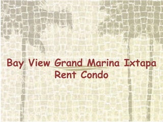 Bay View Grand Marina Ixtapa Rent Condo  