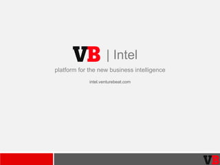 | Intel
platform for the new business intelligence
intel.venturebeat.com

 