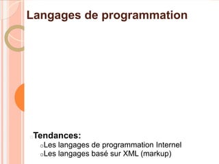 Langages de programmation




Tendances:
    oLes   langages de programmation Internel
    oLes   langages basé sur XML (markup)
 