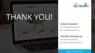 © 2018 Visual BI Solutions, Inc. All rights reserved. www.visualbi.com 25
www.visualbi.com
THANK YOU! gopal
@visua
lbi.com
www.visualbi.com
Ulises Hubbard
ulises@visualbi.com
VP- Products & Solutions
Shankar Narayanan
shankarn@visualbi.com
BI Solutions Specialist
 