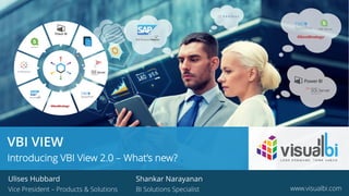 © 2018 Visual BI Solutions, Inc. All rights reserved. www.visualbi.com
VBI VIEW
Introducing VBI View 2.0 – What’s new?
Ulises Hubbard
Vice President – Products & Solutions www.visualbi.com
Shankar Narayanan
BI Solutions Specialist
 