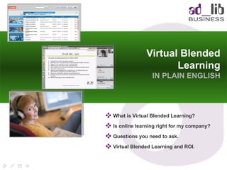 Virtual Blended Learning IN PLAIN ENGLISH ,[object Object],[object Object],[object Object],[object Object]