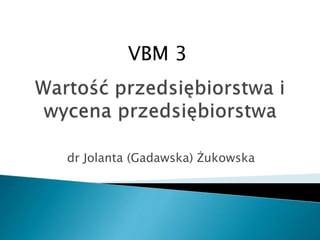 dr Jolanta (Gadawska) Żukowska
VBM 3
 