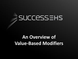 An Overview of
Value-Based Modifiers
 