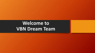 Welcome to
VBN Dream Team
 