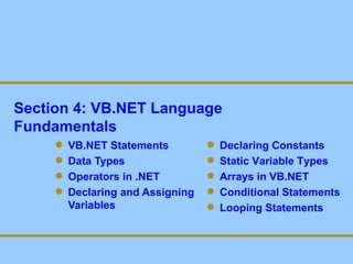 Section 4: VB.NET Language Fundamentals ,[object Object],[object Object],[object Object],[object Object],[object Object],[object Object],[object Object],[object Object],[object Object]