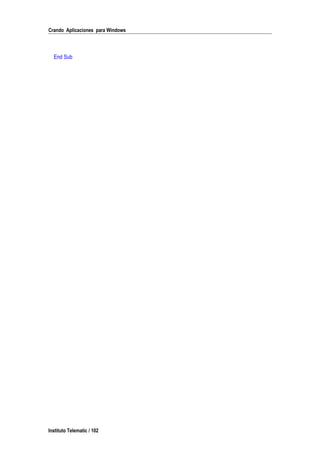 Crando Aplicaciones para Windows
End Sub
Instituto Telematic / 102
 