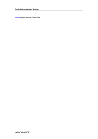 Crando Aplicaciones para Windows
Inherits System.Windows.Forms.Form
Instituto Telematic / 42
 