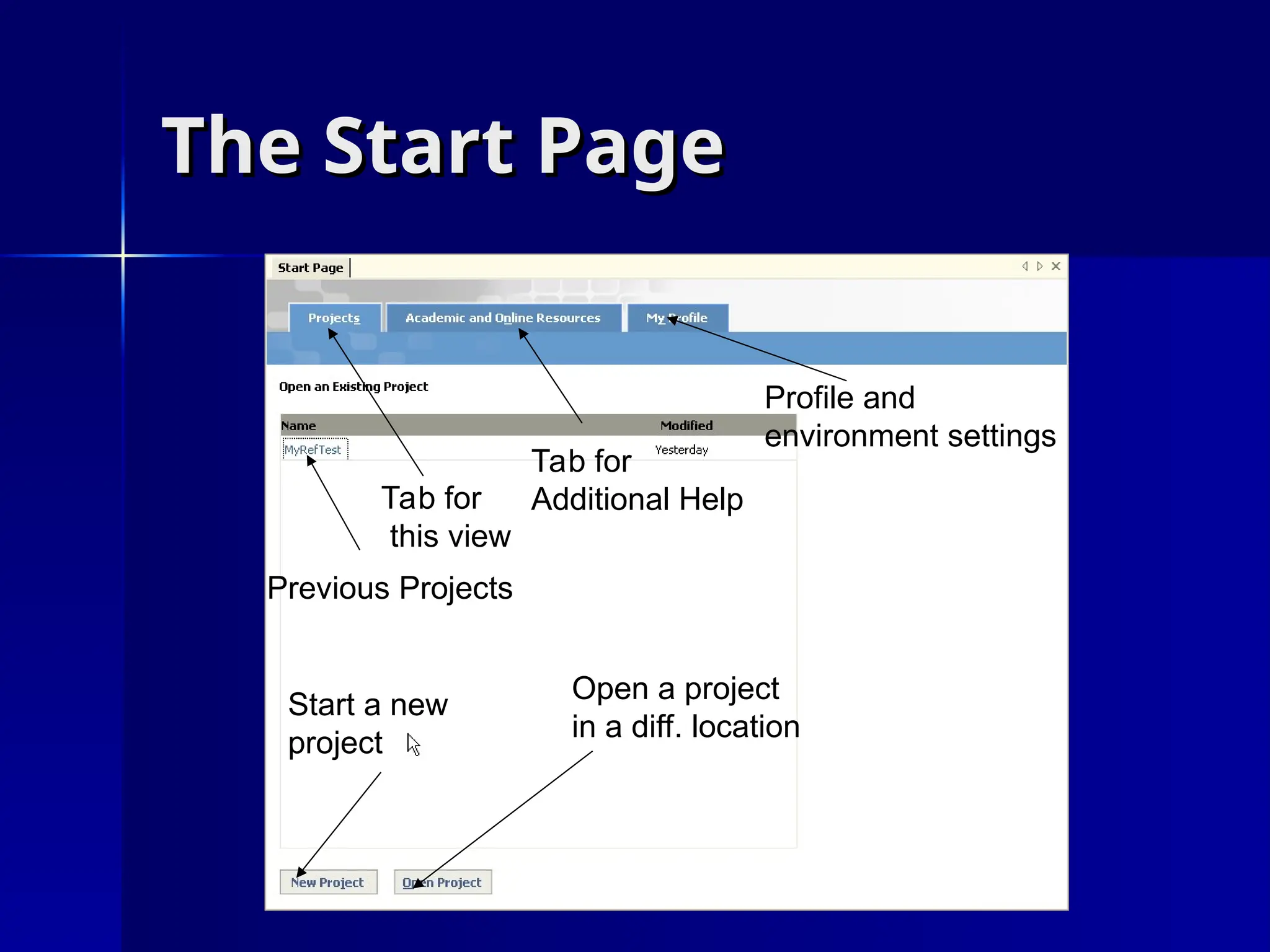 The Start Page
The Start Page
Previous Projects
Tab for
this view
Tab for
Additional Help
Profile and
environment settings
Start a new
project
Open a project
in a diff. location
 