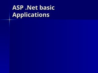 ASP .Net basic
ASP .Net basic
Applications
Applications
 
