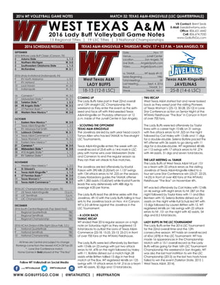 WWW.GOBUFFSGO.COM | @WTATHLETICS | #BUFFNATION
2016 WT VOLLEYBALL GAME NOTES	 MATCH 32: TEXAS A&M-KINGSVILLE (LSC QUARTERFINALS)
SEPTEMBER
2016 BritKare Lady Buff Classic (Canyon, TX)
2	 Adams State	 L, 1-3
2	 Northern Michigan	 W, 3-0
3	 Southwestern Oklahoma State	 L, 1-3
3	 McKendree	 W, 3-1
2016 UIndy Invitational (Indianapolis, IN)
9	 RV North Alabama	 L, 0-3
9	 RV Ashland	 L, 1-3
10	 Lock Haven	 W, 3-0
10	 Indianapolis	 W, 3-1
16	 Cameron *	 W, 3-2
17	 Midwestern State *	 W, 3-1
23	 Tarleton State *	 L, 2-3
24	 #8 Angelo State *	 W, 3-2
27	 UT Permian Basin *	 W, 3-2
30	 Western New Mexico *	 W, 3-0
OCTOBER
1	 Eastern New Mexico *	 W, 3-0
7	 Texas A&M-Kingsville *	 L, 2-3
8	 RV Arkansas-Fort Smith	 L, 1-3
11	 Lubbock Christian	 W, 3-1
14	 Texas A&M-Commerce *	 L, 1-3
15	 Texas Woman’s *	 W, 3-2
18	 Eastern New Mexico *	 L, 0-3
21	 Cameron *	 W, 3-0
22	 Midwestern State *	 W, 3-0
28	 #10 Angelo State *	 L, 1-3
29	 RV Tarleton State *	 L, 0-3
NOVEMBER
1	 Western New Mexico *	 L, 2-3
4	 St. Edward’s	 W, 3-0
4	 Texas A&M-Kingsville *	 L, 1-3
8	 UT Permian Basin *	 W, 3-0
11	 Texas Woman’s *	 W, 3-0
12	 Texas A&M-Commerce *	 W, 3-1
2016 LSC Championships (San Angelo, TX)
17	 (3) Texas A&M-Kingsville	 12 p.m.
18	 LSC Semifinals	 5 p.m.
19	 LSC Championship	 3 p.m.
DECEMBER
2016 South Central Regionals (Top Seed Host)
1	 Regional Quarterfinals	 TBD
2	 Regional Semifinals	 TBD
3	 Regional Championship	 TBD
2016 NCAA Division II Elite Eight (Sioux Falls, S.D.)
8	 National Quarterfinals	 TBD
9	 National Semifinals	 TBD
10	 National Championship	 TBD
All times are Central and subject to change
Rankings come from the newest AVCA DII Top-25
* - Lone Star Conference match
Home Games in Bold played at the “The Box”
2016 SCHEDULE/RESULTS
COMING UP
The Lady Buffs take part in their 22nd overall
and 12th straight LSC Championship this
weekend as they enter the event as the sixth-
seed and face off with third-seeded Texas
A&M-Kingsville on Thursday afternoon at 12
p.m. inside of the Junell Center in San Angelo.
- SCOUTING THE OPPONENT
TEXAS A&M-KINGSVILLE
The Javelinas are led by sixth year head coach
Tanya Allen who has led TAMUK to five-straight
LSC Tournaments.
Texas A&M-Kingsville enters the week with an
overall record of 25-8 with a 14-6 mark in LSC
play with home wins over Midwestern State
and Cameron to end the regular season as
they ran their win streak to five matches.
The Javelinas are led offensively by Krystal
Faison with 390 kills (3.20/set) on 1,137 swings
with 134 attack errors to hit .225 on the season,
Casey Klobedans guides the TAMUK offense
with 1,283 assists (10.60/set) while Krystal Puente
leads the way defensively with 488 digs to
average 4.00 per frame.
The Lady Buffs lead the all-time series with the
Javelinas, 49-10 with the Lady Buffs falling in four
sets to the Javelinas back on Nov. 4 in Canyon.
WT is 2-0 all-time against the Javelinas in the
LSC Tournament.
- A LOOK BACK
TAMUC RECAP
WT ended their 2016 regular season on a high
note on Saturday night as they registered 13
total blocks to outlast the Lions of Texas A&M-
Commerce (25-18, 15-25, 25-13, 25-21) in front
of over 700 fans at the WTAMU Fieldhouse.
The Lady Buffs were led offensively by Bentsen
with 13 kills on 23 swings with just two attack
errors to hit .478 on the night followed by Haley
with 11, Batiste dished out a match high 28
assists while Britten tallied 13 digs in her final
match at The Box. WT registered 46 kills on 125
swings with 19 attack errors to hit .216 as a team
with 40 assists, 50 digs and 13 total blocks.
TWU RECAP
West Texas A&M started fast and never looked
back as they swept past the visiting Pioneers
of Texas Woman’s (25-13, 30-28, 25-12) in Lone
Star Conference action on Senior Night at the
WTAMU Fieldhouse “The Box” in Canyon in front
of over 700 fans.
The Lady Buffs were led offensively by Taylor
Kress with a career high 15 kills on 31 swings
with five attack errors to hit .323 on the night
followed by Cori Haley with 13 kills and 11 digs
for a double-double, Selena Batiste paced the
WT offense with 36 assists to go along with 11
digs for a double-double. WT registered 48 kills
on 113 swings with 17 attack errors to hit .274
with 44 assists, 51 digs and seven total blocks.
THE LAST MEETING vs. TAMUK
The Lady Buffs of West Texas A&M hit just .151
as a team with 22 attack errors as the visiting
Javelinas of Texas A&M-Kingsville rolled to a
four set Lone Star Conference win (25-27, 22-25,
14-25) in front of over 400 fans at the WTAMU
Fieldhouse “The Box” on November 4th.
WT was led offensively by Cori Haley with 12 kills
on 46 swings with eight errors to hit .087 on the
night followed by Taylor Kress with 11 and Elisa
Bentsen with 10, Selena Batiste dished out 35
assists on the night while Kyli Schulz led WT with
13 digs followed by Lauren Britten with 12. WT
registered 44 kills on 146 swings with 22 attack
errors to hit .151 on the night with 42 assists, 54
digs and 8.5 total blocks.
LADY BUFFS IN THE LSC TOURNAMENT
The Lady Buffs enter the 2016 LSC Tournament
for the 22nd overall time and the 12th
consecutive season. WT holds an overall record
of 43-6 (.878) in the LSC Tournament. WT has
made 16 appearances in the Championship
Match with a 15-1 overall record as the Lady
Buffs will be going for their 16th LSC Tournament
Championship this weekend in San Angelo. WT
was also the last host institition to win the LSC
Championship (2013) as the last two hosts have
failed to win the event (Tarleton State, 2015 |
West Texas A&M, 2014).
VB Contact: Brent Seals
E-Mail: bseals@wtamu.edu
Office: 806.651.4442
Cell: 806.674.7050
www.GoBuffsGo.com
Follow WT Volleyball on Social Media
.com/WTVolleyball @WTVolleyball
West Texas A&M
LADY BUFFS
18-13 (12-8 LSC)
Date......................................Nov. 17
Venue........................Junell Center
Location..................San Angelo, TX
Live Stats...........AngeloSports.com
Video................AngeloSports.com
vs. TAMUK...............WT leads 49-10
Series Beginning.......................1980
Total Meetings..............................59
Last Meeting...............Sept. 4, 2016
Result..............................TAMUK, 3-1
Streak.........................TAMUK, Win 2
Texas A&M-Kingsville
JAVELINAS
25-8 (14-6 LSC)
TEXAS A&M-KINGSVILLE • THURSDAY, NOV. 17 • 12 P.M. • SAN ANGELO, TX
 