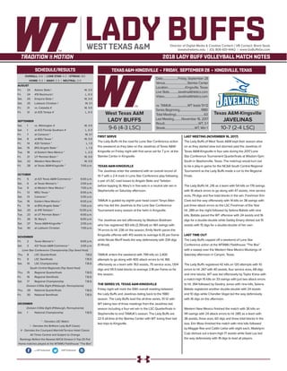West Texas A&M
LADY BUFFS
9-6 (4-3 LSC)
Date......................Friday, September 28
Venue................................Steinke Center
Location.........................Kingsville, Texas
Live Stats............JavelinaAthletics.com
Video...................JavelinaAthletics.com
vs. TAMUK........................WT leads 51-12
Series Beginning...............................1980
Total Meetings........................................63
Last Meeting...........November 16, 2017
Result.................................................WT, 3-1
Streak...........................................WT, Win 1
Texas A&M-Kingsville
JAVELINAS
10-7 (2-4 LSC)
TEXASA&M-KINGSVILLE • FRIDAY, SEPTEMBER 28 • KINGSVILLE,TEXAS
LADY BUFFSDirector of Digital Media & Creative Content / VB Contact: Brent Seals
bseals@wtamu.edu | (O): 806-651-4442 | www.GoBuffsGo.com
2018 LADY BUFF VOLLEYBALL MATCH NOTES
OVERALL: 9-6 | LONE STAR: 4-3 | STREAK: W2
HOME: 5-3 | AWAY: 2-3 | NEUTRAL: 2-0
AUGUST
Fri.	 24	 Adams State !		 W, 3-0
Fri.	 24	 #10 Rockhurst !		 L, 0-3
Sat.	 25	 Emporia State !		 W, 3-0
Sat.	25	Lubbock Christian !		 W, 3-1
Fri.	 31	 vs. Catawba #		 W, 3-0
Fri.	 31	 at #25 Tampa #		 L, 0-3
SEPTEMBER
Sat.	 1	 vs. Wilmington #		 W, 3-0
Sat.	 1	 at #23 Florida Southern #		 L, 0-3
Fri.	 7	 at Cameron *		 W, 3-1
Sat.	 8	 at MSU Texas *		 W, 3-0
Fri.	 14	 #20 Tarleton *		 L, 1-3
Sat.	 15	 (RV) Angelo State *		 L, 1-3
Tue.	 18	 at Eastern New Mexico *		 L, 2-3
Fri.	 21	 UT Permian Basin *		 W, 3-0
Sat.	 22	 Western New Mexico *		 W, 3-0
Fri.	 28	 at Texas A&M-Kingsville *		 7:00 p.m.
OCTOBER
Fri.	 5	 at #21 Texas A&M-Commerce *	 6:00 p.m.
Sat.	 6	 at Texas Woman’s *		 2:00 p.m.
Tue.	 9	 at Western New Mexico *		 7:00 p.m.
Fri.	 12	 MSU Texas *		 6:00 p.m.
Sat.	 13	 Cameron *		 2:00 p.m.
Tue.	 16	 Eastern New Mexico *		 6:00 p.m.
Fri.	 19	 at (RV) Angelo State *		 7:00 p.m.
Sat.	 20	 at #19 Tarleton *		 12:00 p.m.
Tue.	 23	 at UT Permian Basin *		 6:00 p.m.
Fri.	 26	 St. Mary’s		 6:00 p.m.
Sat.	 27	 Texas A&M-Kingsville *		 2:00 p.m.
Tue.	 30	 at Lubbock Christian		 7:00 p.m.
NOVEMBER
Fri.	 2	 Texas Woman’s *		 6:00 p.m.
Sat.	 3	 #21 Texas A&M-Commerce *		 2:00 p.m.
Lone Star Conference Championship (Top Seed Host)
Thu.	 8	 LSC Quarterfinals		 T.B.D.
Fri.	 9	 LSC Semifinals		 T.B.D.
Sat.	 10	 LSC Championship		 T.B.D.
South Central Regionals (Top Seed Host)
Thu.	 15	 Regional Quarterfinals		 T.B.D.
Fri.	 16	 Regional Semifinals		 T.B.D.
Sat.	 17	 Regional Championship		 T.B.D.
Division II Elite Eight (Pittsburgh, Pennsylvania)
Thu.	 29	 National Quarterfinals		 T.B.D.
Fri.	 30	 National Semifinals		 T.B.D.
DECEMBER
Division II Elite Eight (Pittsburgh, Pennsylvania)
Sat.	 1	 National Championship		 T.B.D.
* - Denotes LSC Match
! - Denotes the BritKare Lady Buff Classic
# - Denotes the Courtyard Marriott/Terrace Hotel Classic
All Times Central and Subject to Change
Rankings Reflect the Newest AVCA Division II Top-25 Poll
Home matches played at the WTAMU Fieldhouse “The Box”
WEST TEXAS A&M
SCHEDULE/RESULTS
.com/WTVolleyball @WTVolleyball
FIRST SERVE
The Lady Buffs hit the road for Lone Star Conference action
this weekend as they take on the Javelinas of Texas A&M-
Kingsville on Friday night with first serve set for 7 p.m. at the
Steinke Center in Kingsville.
TEXAS A&M-KINGSVILLE
The Javelinas enter the weekend with an overall record of
10-7 with a 2-4 mark in Lone Star Conference play following
a pair of LSC road losses to Angelo State and Tarleton
before topping St. Mary’s in five-sets in a neutral site win in
Stephenville on Saturday afternoon.
TAMUK is guided by eighth year head coach Tanya Allen
who has led the Javelinas to the Lone Star Conference
Tournament every season at the helm in Kingsville.
The Javelinas are led offensively by Madison Brabham
who has registered 183 kills (3.39/set) on 461 swings with
74 errors to hit .236 on the season, Emily North paces the
Kingsville offense with 413 assists to average 6.35 per frame
while Nicole Murff leads the way defensively with 334 digs
(5.14/set).
TAMUK enters the weekend with 799 kills on 2,400
attempts to go along with 400 attack errors to hit .166
offensively as a team with 763 assists, 75 service aces, 1,104
digs and 141.5 total blocks to average 2.18 per frame so far
this season.
THE SERIES VS. TEXAS A&M-KINGSVILLE
Friday night will mark the 64th overall meeting between
the Lady Buffs and Javelinas dating back to the 1980
season. The Lady Buffs lead the all-time series, 51-12 with
WT taking two of three meetings from the Javelinas last
season including a four-set win in the LSC Quarterfinals in
Stephenville to end TAMUK’s season. The Lady Buffs are
22-5 all-time at the Steinke Center with WT losing their last
two trips to Kingsville.
LAST MEETING (NOVEMBER 16, 2017)
The Lady Buffs of West Texas A&M kept their season alive
on as they started slow but stormed past the Javelinas of
Texas A&M-Kingsville in four sets during the 2017 Lone
Star Conference Tournament Quarterfinals at Wisdom Gym
South in Stephenville, Texas. The matchup would turn out
to be a play-in game for the NCAA South Central Regional
Tournament as the Lady Buffs made a run to the Regional
Finals.
The Lady Buffs hit .216 as a team with 54 kills on 176 swings
with 16 attack errors to go along with 47 assists, nine service
aces, 79 digs and five total blocks in the win. Freshman Erin
Clark led the way offensively with 14 kills on 38 swings with
just three attack errors as the LSC Freshman of the Year
hit .289 on the night followed by Selena Batiste with nine
kills, Batiste paced the WT offensive with 24 assists and 16
digs for a double-double while Gabby Emery dished out 15
assists with 15 digs for a double-double of her own.
LAST TIME OUT
The Lady Buffs capped off a weekend of Lone Star
Conference action at the WTAMU Fieldhouse “The Box”
with a sweep over the Western New Mexico Mustangs of
Saturday afternoon in Canyon, Texas.
The Lady Buffs registered 42 kills on 120 attempts with 10
errors to hit .267 with 40 assists, four service aces, 68 digs
and nine blocks. WT was led offensively by Taylor Kress with
a match-high 15 kills on 33 swings with just two attack errors
to hit .394 followed by Destiny Jones with nine kills, Selena
Batiste registered another double-double with 24 assists
and 10 digs while Chandler Vogel led the way defensively
with 16 digs on the afternoon.
Western New Mexico finished the match with 36 kills on
141 swings with 24 attack errors to hit .085 as a team with
36 assists, three aces, 60 digs and three total blocks in the
loss. Erin Moss finished the match with nine kills followed
by Maggie Roe and Caitlin Liebe with eight each, Madelynn
Culp dishout out a team-high 17 assists while Gabi Lau led
the way defensively with 18 digs to lead all players.
 