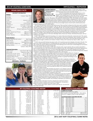 2016 LADY BUFF VOLLEYBALL GAME NOTES
	 	 Entering his eighth season at West Texas A&M in 2016,
head coach Jason Skoch looks to build upon the great success
of his first seven years as the Lady Buffs’ leader.
	 	 The 2014 campaign was another dominating run thru
the Lone Star Conference for the Lady Buffs as they went a
perfect 16-0 in league play to claim their 19th LSC Championship
while registering a perfect league record for the 16th time
since the 1986 season. The Lady Buffs participated in their 10th straight and 25th overall
apearance in the NCAA Postseason as they made an appearance in the South Central
Regional Semifinals before dropping a five-set thriller to host Colorado Mesa in Grand
Juntion to finish the season with an overall record of 32-5. Skoch was named the LSC
Coach of the Year for the second straight season and his fourth overall award since
joining the league prior to the 2009 season.
	 2013 saw the Lady Buffs continue their dominance of the Lone Star Conference as the team went a perfect
16-0 in league play to claim the program’s 18th LSC Title. WT hosted the South Central Regional Tournament at
“The Box” as they claimed the program’s 13th Regional Title, the Lady Buffs advanced to the National Semifinal
match before falling to BYU-Hawaii in a five-set thriller. Skoch was named the American Volleyball Coaches
Association (AVCA) South Central Region Coach of the Year as well as the LSC Coach of the Year for his efforts.
	 The 2012 season saw the Lady Buffs claim the LSC Tournament Title after a thrilling five set win over Angelo
State in San Angelo, Texas followed by WT taking the South Central Regional Championship to make the
program’s 12th appearance in the NCAA Elite Eight held in Pensacola, Florida. WT finished the season with an
overall record of 33-5.
	 In 2011, the Lady Buffs went 34-3 including a 19-1 mark in the LSC for their sixth consecutive and 17th overall
LSC Championship. WT made its seventh consecutive trip to the NCAA postseason, Skoch picked up his second
consecutive LSC Coach of the Year honor. The Lady Buffs put their mark in the NCAA Record Books in 2011,
recording the longest conference win streak in Division II history of 87 matches from Sept. 8, 2006 – Sept. 17,
2011.
	 In 2010, the Lady Buffs finished the season with a 27-9 overall record and a flawless 14-0 mark in the LSC. The
team won its fifth consecutive LSC Championship and 16th overall. WT reached the NCAA Postseason for a
sixth consecutive season before Emporia State in the opening round of the South Central Regional Tournament.
Skoch was named the LSC Coach of the Year.
	 In his first season with the team in 2009, Skoch (rhymes with ‘coach’) led the ultra-successful Lady Buffs to
fourth-consecutive and 15th all-time Lone Star Conference title, 20th NCAA Regional tournament appearance
and 11th NCAA Regional title, and 11th NCAA Elite Eight appearance. The team experienced their fourth
National Championship match appearance in Lady Buff history and finished second behind three-time national
champions, Concordia-St. Paul, finishing the season with a 39-4 record.
	 Skoch currently boasts an incredible career win-loss record of 336-50 (.870) in his 10 years as
a head coach, including a 200-30 (.870) mark in his six seasons at the helm of the Lady Buffs.
Before coming to Canyon, Skoch served as head coach at Truman State. While with the
Mid-America Intercollegiate Athletics Association-member, he guided the Bulldogs to four-
consecutive top-10 rankings in the AVCA final poll.
	 While at Truman State, he compiled a 137-22 record (.861), made five consecutive
trips to the NCAA Tournament, developed 11 All-America student-athletes as well as two
MIAA Most Valuable Players. The Bulldogs were MIAA regular-season and tournament
champions in both 2006 and 2007, and spent a portion of the 2005 campaign
ranked number-one in the national polls. Additionally, the Bulldogs have been
ranked in the AVCA Division II Top 25 Poll every week during his tenure as head
coach. While still at Truman, Skoch recruited the 2009 AVCA National Freshman
of the Year, Megan Sharpe.
	 Skoch came to Truman after spending one season as an assistant coach at
Mississippi State University. He was part of a first-year coaching staff which led
Mississippi State to an improvement of 11 wins overall and tied a school record
for the most wins in Southeastern Conference (SEC) play.
	 Skoch also had previous NCAA Division II experience as he was an assistant
coach at Central Oklahoma in 2003. Other coaching experience for Skoch
includes spending one season as head coach with the Stillwater Volleyball Club
and the Kaeppa Oklahoma Charge Volleyball Club. He is a former player with
club teams at Penn State University, the University of Memphis and Oklahoma
State University.
	 Skoch earned a Bachelor of Science degree from Oklahoma State in
1998, with a major in statistics and a minor in mathematics. He earned a
Master of Science in Statistics from Penn State in 2001.
	 Skoch and his wife, Karen, reside in Canyon with their son, Jay and twin
boys, Kyle and Kade.
JASON SKOCH
Head Coach
8th Season at WT
Oklahoma State ‘98
CAREER ACCOLADES	
MIAA Coach of the Year (2006)
LSC Coach of the Year (2010, 2011, 2013, 2014)
AVCA S.C. Region Coach of the Year (2013)
COLLEGIATE HEAD COACHING RECORD	
2016	 West Texas A&M......................................8-5
2015	 West Texas A&M..................................16-17
2014	 West Texas A&M....................................32-5
2013	 West Texas A&M....................................35-4
2012	 West Texas A&M....................................33-5
2011	 West Texas A&M....................................34-3
2010	 West Texas A&M....................................27-9
2009	 West Texas A&M....................................39-4
2008	 Truman State..........................................32-6
2007	 Truman State..........................................36-6
2006	 Truman State..........................................36-2
2005	 Truman State..........................................32-6
Totals	 12th Year................................. 360-72 (.837)
At WT	 8th Year................................... 224-52 (.816)
WT VOLLEYBALL COACHING HISTORY
2015	 Jason Skoch	 16-17	 LSC Qtrs.
2014	 Jason Skoch	 32-5	 SC Reg. Semi’s
2013	 Jason Skoch	 35-4	 Elite Eight-3rd
2012	 Jason Skoch	 33-5	 Elite Eight-5th
2011	 Jason Skoch	 34-3	 SC Reg. Semi’s
2010	 Jason Skoch	 27-9	 SC Reg. Qtrs.
2009	 Jason Skoch	 39-4	 Nat’l. Finals
2008	 Tony Graystone	 34-5	 SC Reg. Semi’s
2007	 Tony Graystone	 36-8	 Elite Eight-3rd
2006	 Tony Graystone	 34-4	 Elite Eight-3rd
2005	 Tony Graystone	 27-10	 SW Reg. Qtrs.
2004	 Tony Graystone	 19-16	 - - -
2003	 Tony Graystone	 29-8	 SW Reg. Qtrs.
2002	 Tony Graystone	 35-3	 Elite Eight-5th
2001	 Tony Graystone	 30-3	 SC Reg. Semi’s
2000	 Tony Graystone	 35-2	 Elite Eight-5th
1999	 Tony Graystone	 36-2	 Elite Eight-3rd
1998	 Debbie Hendricks	 25-7	 SW Reg. Semi’s
1997	 Debbie Hendricks	 37-3	 Nat’l. Champs
1996	 Debbie Hendricks	 26-6	 SC Reg. Semi’s
1995	 Debbie Hendricks	 30-8	 SC Reg. Finals
1994	 Debbie Hendricks	 19-11	 SC Reg. Semi’s
1993	 Debbie Hendricks	 22-12	 - - -
1992	 Jim Giacomazzi	 30-11	 Elite Eight-3rd
1991	 Jim Giacomazzi	 36-2	 Nat’l. Champs
1990	 Kim Hudson	 38-1	 Nat’l. Champs
1989	 Kim Hudson	 31-9	 Elite Eight-5th
1988	 Kim Hudson	 33-8	 SC Reg. Semi’s
1987	 Kim Hudson	 25-7	 - - -
1986	 Carmen Pennick	 10-22	 - - -
1985	 Carmen Pennick	 7-35	 - - -
1984	 Carmen Pennick	 10-26	 - - -
1983	 Carmen Pennick	 38-21	 - - -
1982	 Gary Abrahamson	 22-21	 - - -
1981	 Bobbie Cox	 18-29	 - - -
1980	 Bobbie Cox	 20-21-2	 - - -
1979	 Carol Kramer	 23-13-2	 - - -
1978	 Carol Kramer	 2-27	 - - -
1977	 Elaine Lewis	 17-20	 - - -
1976	 Alma Ramsey	 17-25-1	 - - -
1975	 Dr. Suzanne Blair	 24-12-2	 - - -
1974	 Dr. Suzanne Blair	 22-13-5	 - - -
UNIVERSITY INFORMATION
General	
Location.................................. Canyon, Texas 79015
Founded...............................................................1910
Enrollment...........................................................9,850
Colors............................................... Maroon & White
Nickname................................................... Lady Buffs
Affiliation........................................... NCAA Division II
Conference.......................... Lone Star Conference
President................................. Dr. Walter V. Wendler
Athletic Director..........................Michael McBroom
Arena..........................WTAMU Fieldhouse (The Box)
Capacity.............................................................2,557
Athletic Department Phone.............(806) 651-4400
Ticket Office........................................(806) 651-1414
Athletic Website.....................www.gobuffsgo.com
Media Relations	
Assistant Director/VB Contact................Brent Seals
Office Phone.......................................(806) 651-4442
E-Mail Address.......................... bseals@wtamu.edu
Media Relations Office Fax...............(806) 651-4409
Mailing Address........................... WTAMU Box 60049
	 Canyon, Texas 79016
Volleyball Information	
Head Coach.......................Jason Skoch (8th Year)
Alma Mater..............................Oklahoma State, ‘98
WTAMU Record (Ent. 2016).......... 216-47 (8th Year)
Overall Record (Ent. 2016)......... 352-67 (12th Year)
Volleyball Office Phone.....................(806) 651-2695
Assistant Coach...........Michele Furlong (2nd Year)
Graduate Assistant..........Emma Eickhoff (1st Year)
@WTAthletics | #BuffNation
WTAMU QUICK FACTS
SKOCH’S COACHING FILE
2016 WT VOLLEYBALL GAME NOTES	 @WTVOLLEYBALL | #BUFFNATION
 