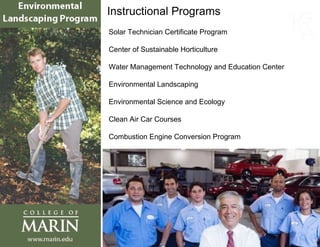 Instructional Programs Solar Technician Certificate Program Center of Sustainable Horticulture Water Management Technology and Education Center Environmental Landscaping Environmental Science and Ecology Clean Air Car Courses Combustion Engine Conversion Program 