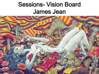 Sessions- Vision Board
     James Jean
 