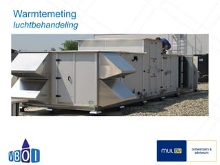 Warmtemeting 
luchtbehandeling 
17 
 