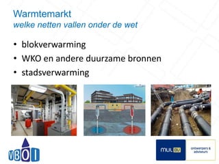 Warmtemarkt 
welke netten vallen onder de wet 
• blokverwarming 
• WKO en andere duurzame bronnen 
• stadsverwarming 
7 
 