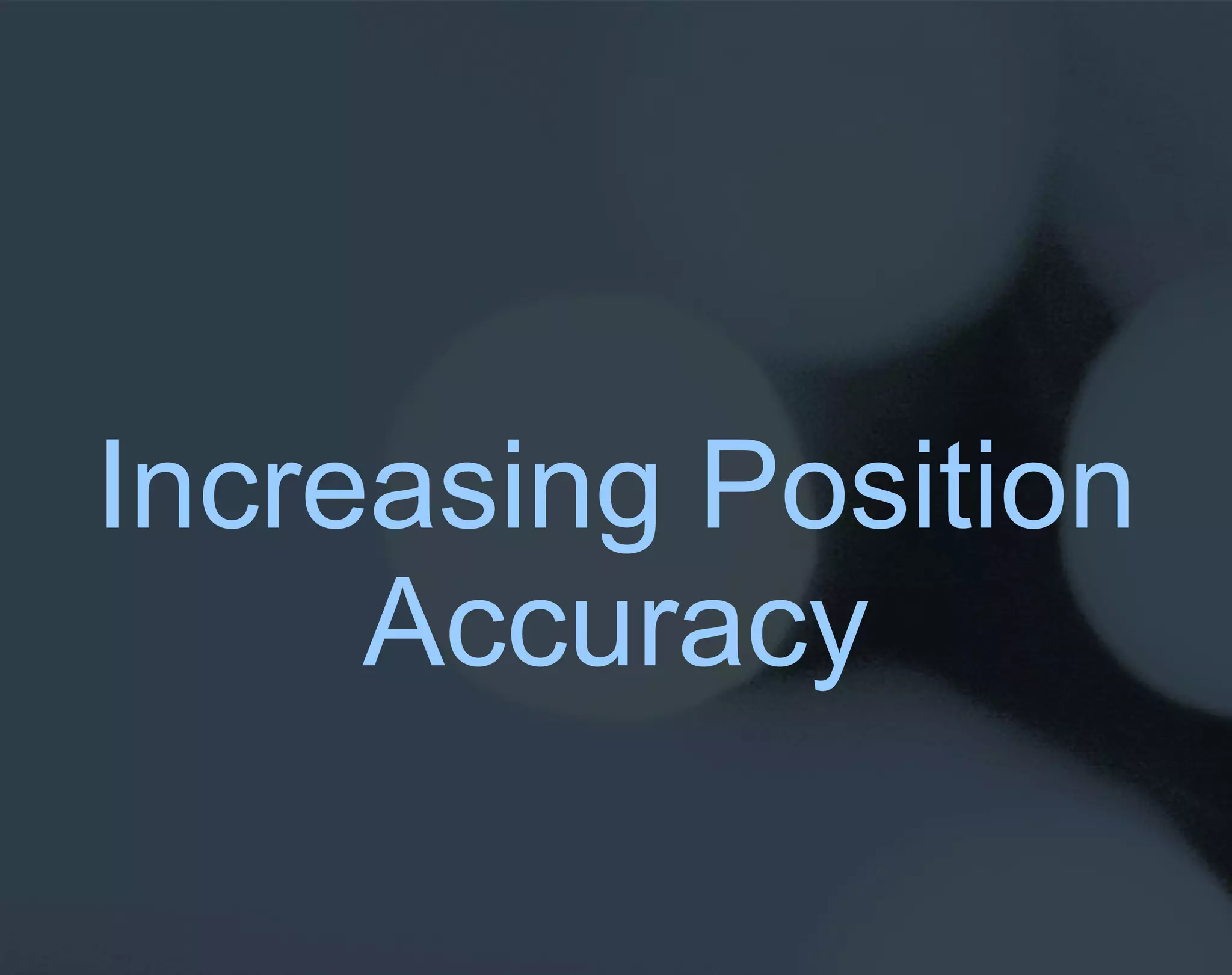 Increasing Position Accuracy 