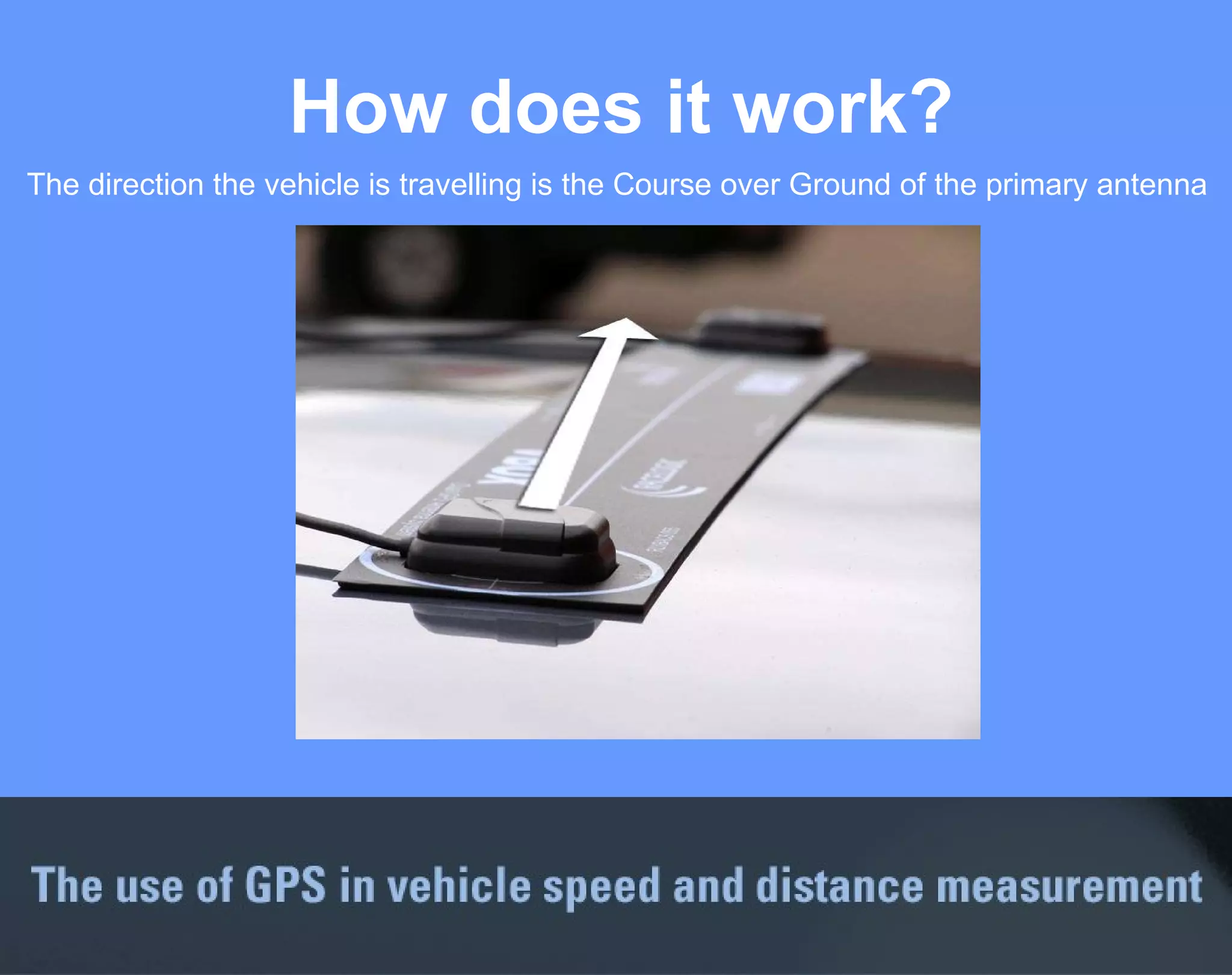 How does it work? The direction the vehicle is travelling is the Course over Ground of the primary antenna 