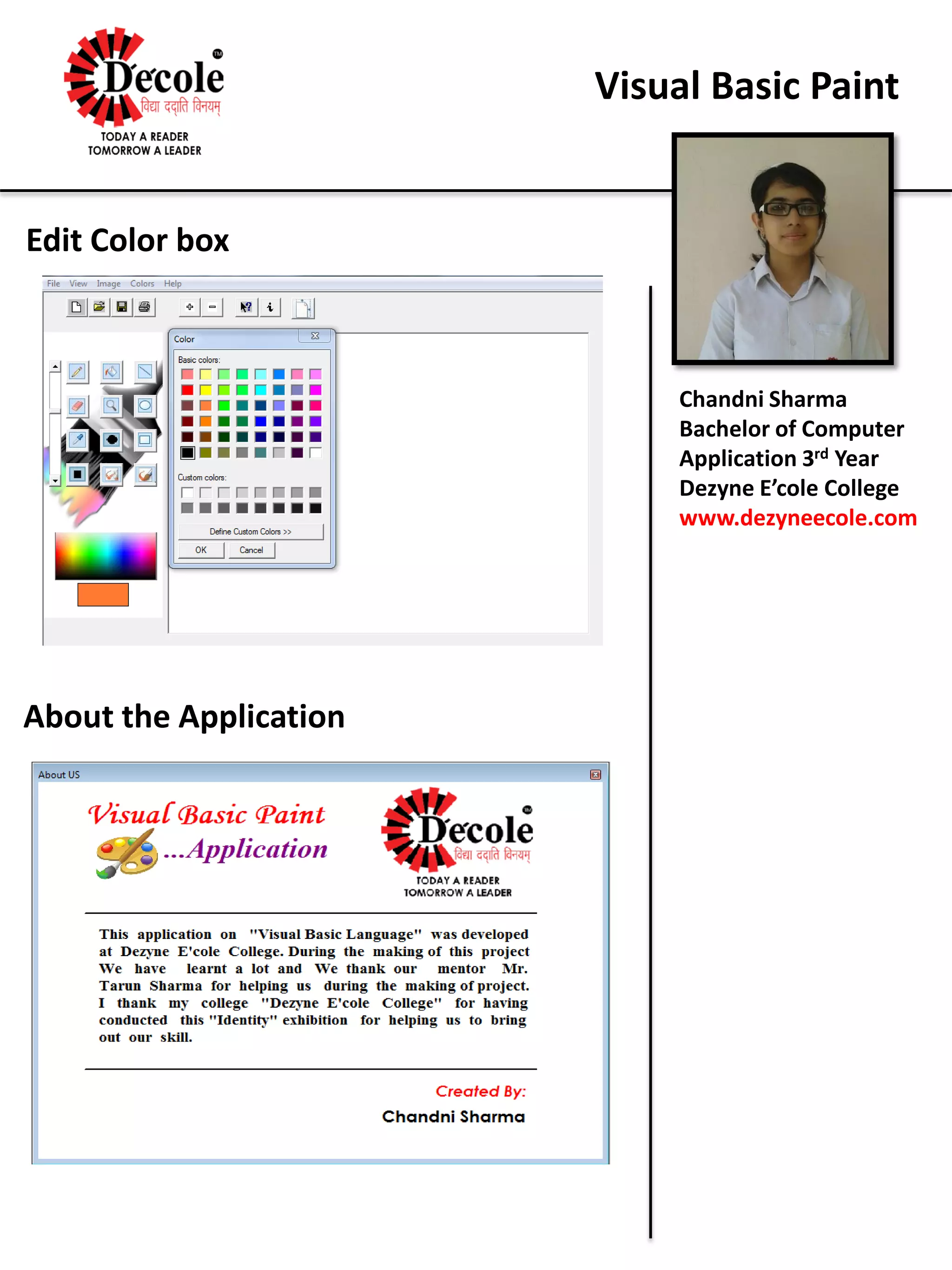 Chandni Sharma
Bachelor of Computer
Application 3rd Year
Dezyne E’cole College
www.dezyneecole.com
Visual Basic Paint
Edit Color box
About the Application
 