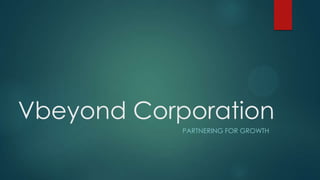 Vbeyond Corporation
PARTNERING FOR GROWTH

 