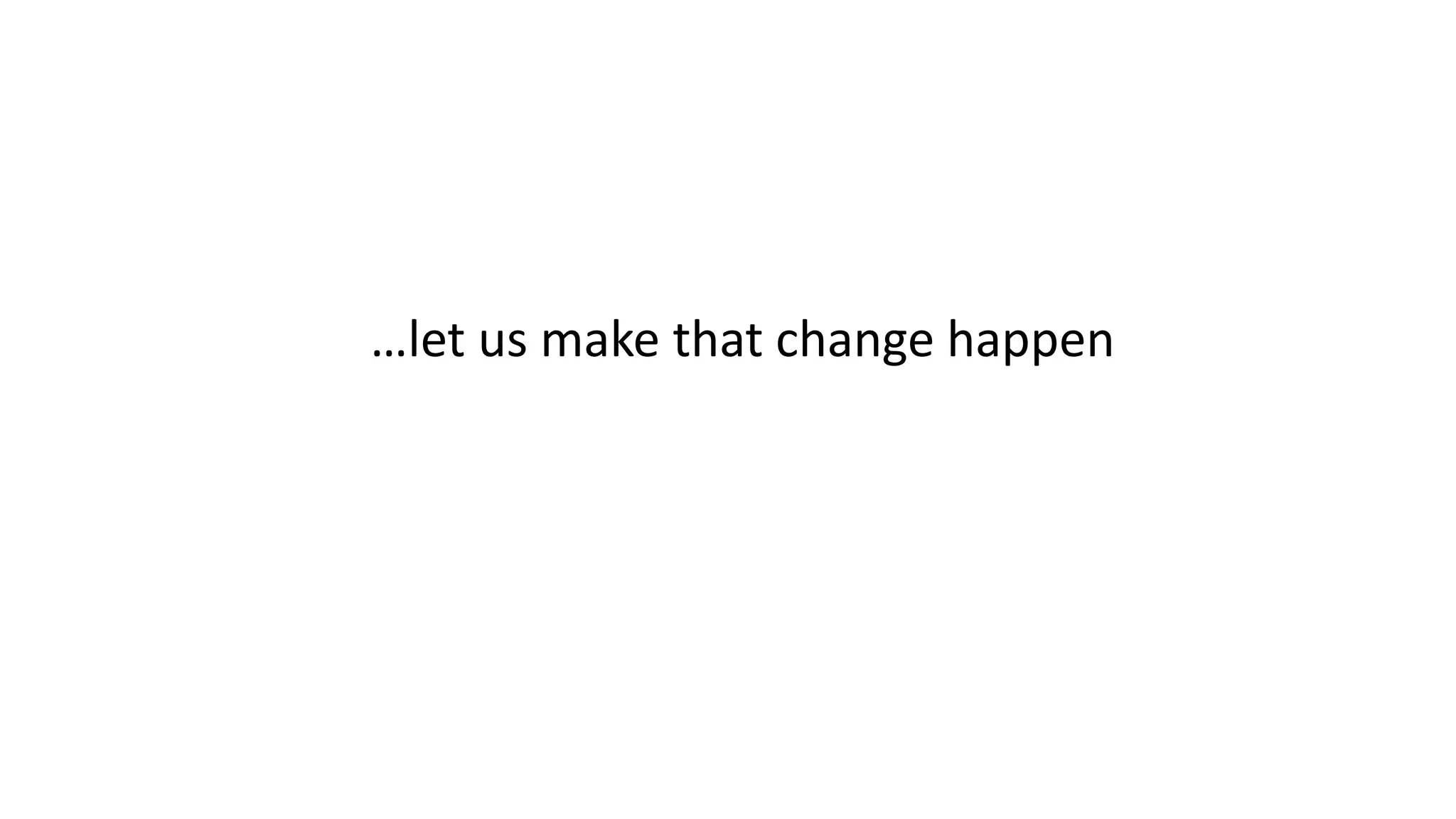 …let us make that change happen
 