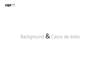 Background & Casos de éxito
 