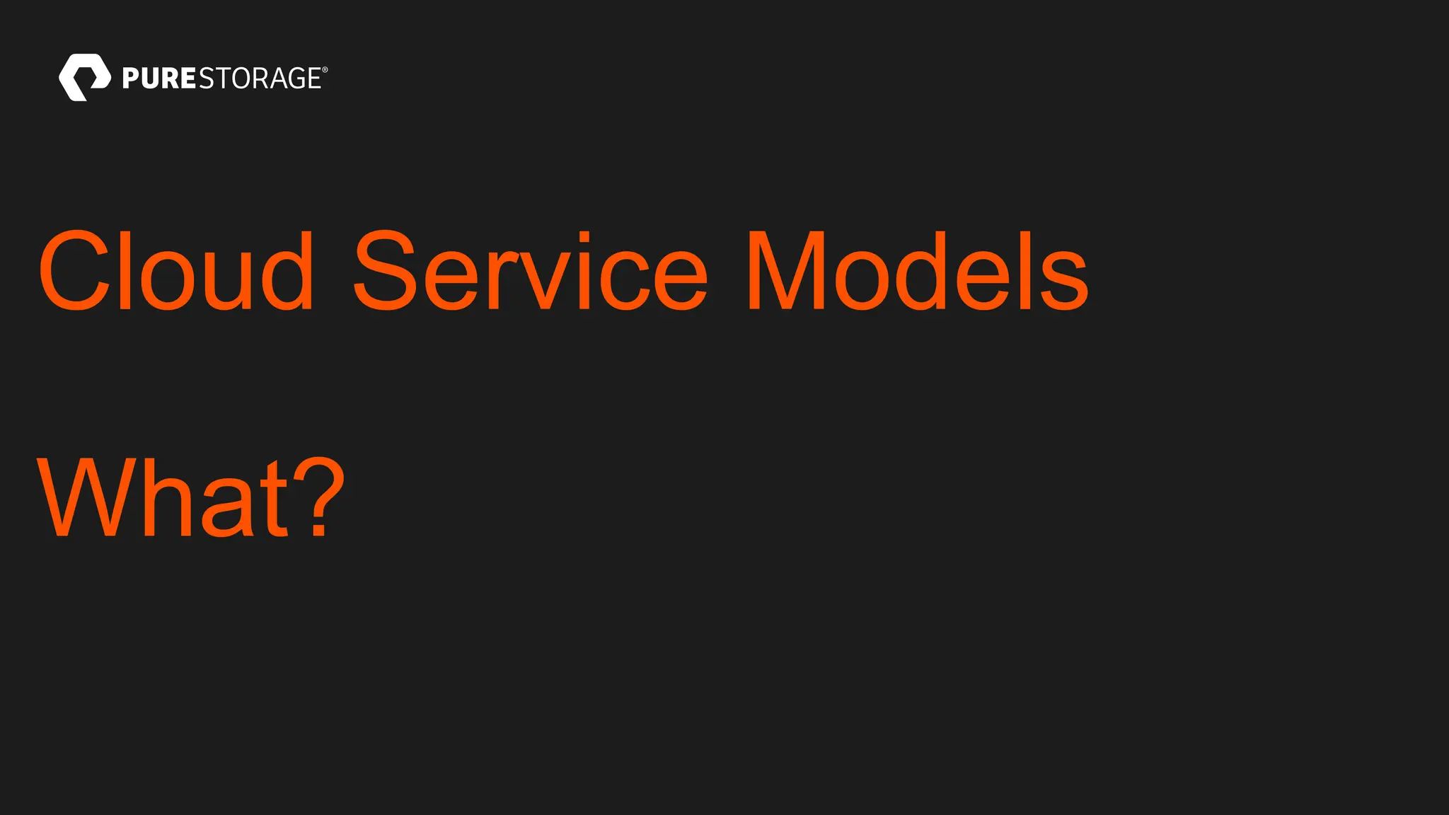 Cloud Service Models
What?
 