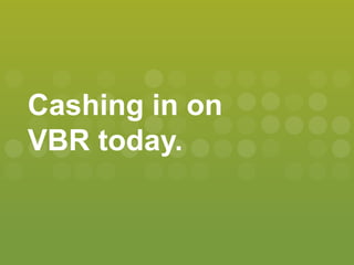 Cashing in on
VBR today.
 