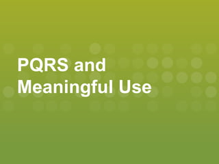 PQRS and
Meaningful Use
 