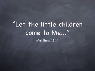 “Let the little children come to Me...” ,[object Object]
