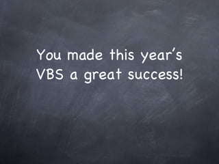 You made this year’s VBS a great success! 
