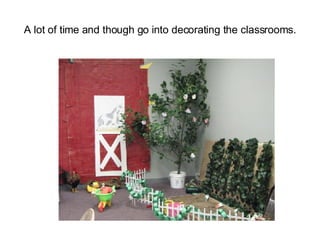 A lot of time and though go into decorating the classrooms. 