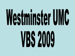 Westminster UMC VBS 2009 