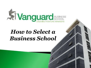 How to Select a
Business School
 