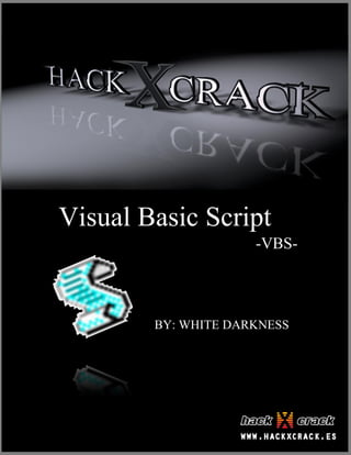 1
Visual Basic Script
BY: WHITE DARKNESS
-VBS-
 