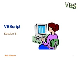 VBScript Session 5 D ani  V ainstein 