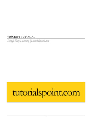 i
VBSCRIPT TUTORIAL
Simply Easy Learning by tutorialspoint.com
tutorialspoint.com
 